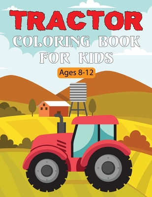 Tractor Coloring Book For Kids: A Perfect Fun Tractor Coloring Book Gift for Toddlers and Kids Boys and Girls Ages 4-8 and UP Vol-1