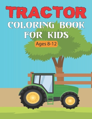 Tractor Coloring Book For Kids: A Simple and Unique Tractor Coloring Images Perfect For Beginners Boys and Girls Fun