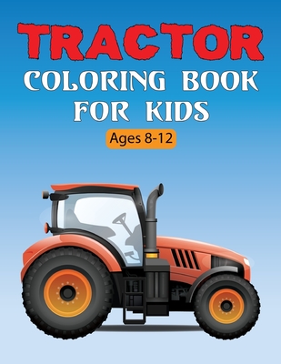 Tractor Coloring Book For Kids: A Simple and Unique Tractor Coloring Images Perfect For Beginners Boys and Girls Fun Vol-1