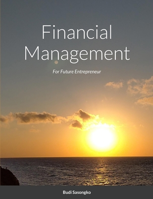 Financial Management For Future Entrepreneur: Business Guideline For Beginner