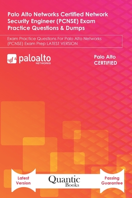 Palo Alto Networks Certified Network Security Engineer (PCNSE) Exam Practice Questions & Dumps: Exam Practice Questions For Palo Alto Networks (PCNSE) Exam Prep LATEST VERSION