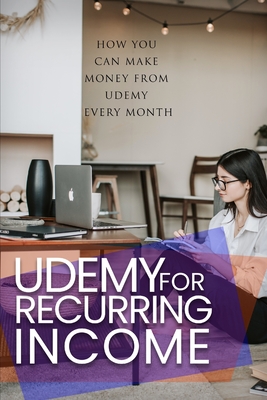 Udemy For Recurring Income: how you can make money from Udemy every month