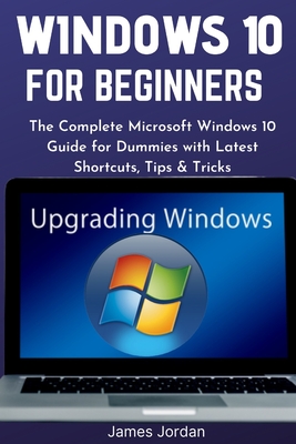Windows 10 for Beginners 2020/2021: The Complete Microsoft Windows 10 Guide for Dummies with Latest Shortcuts, Tips & Tricks