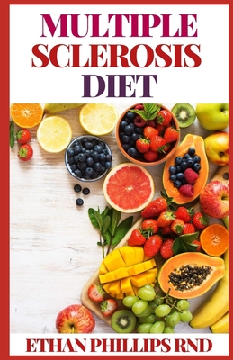 Multiple Sclerosis Diet: Delicious Recipes for Living Well with a Low Saturated Fat Diet