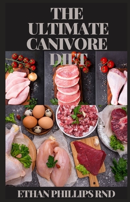 The Ultimate Canivore Diet: How to Start, Main Benefits. Delicious and Easy Carnivore Recipes That Will Make You a Meat-Lover