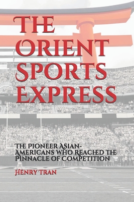 The Orient Sports Express: The Pioneer Asian-Americans who Reached the Pinnacle of Competition