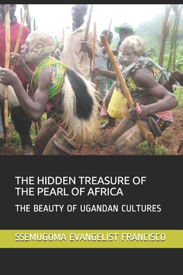 The Hidden Treasure of the Pearl of Africa: The Beauty of Ugandan Cultures