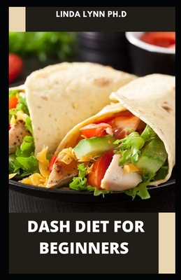 Dash Diet for Beginners: Prefect Guide Plus Delicious Recipes of Dash Diet Meal Plan to Lose Weight and Lower Your Blood Pressure Managing diabetes