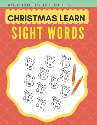 Christmas Learn Sight Words Workbook For Kids Ages 5+: Easy Home Learning For Boys Girls Kindergarten High Frerquency Words