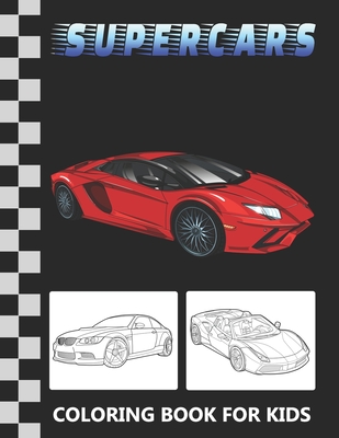 Supercars Coloring Book for Kids: Unique Collection of Exotic Luxury, Sport and Supercar Designs for Boys, Teenagers, Adults and Car Lovers