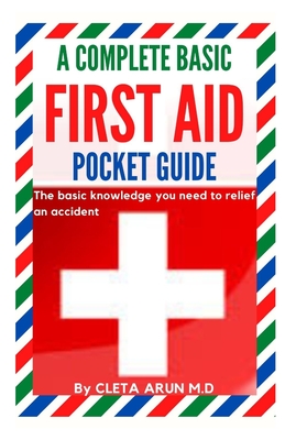 A Complete Basic First Aid Pocket Guide: The basic knowledge you need to relief an accident