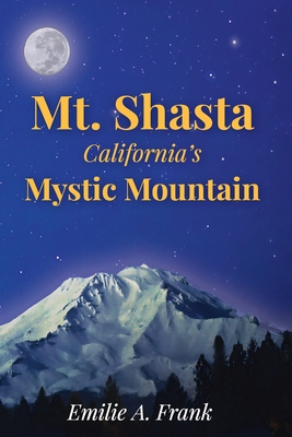 Mt. Shasta: California's Mystic Mountain