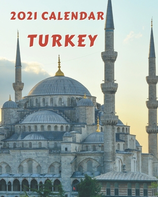 Turkey Calendar 2021: Monday to Sunday 2021 Monthly Calendar Book with Images of Turkey