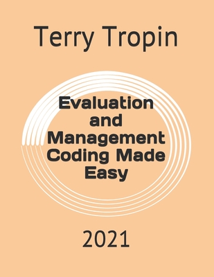 Evaluation and Management Coding Made Easy: 2021