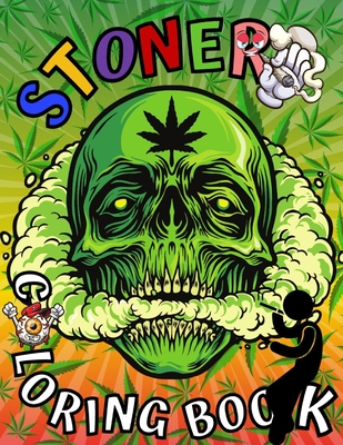 Stoner Coloring Book: Marijuana Lovers Themed Adult Coloring Book for Complete Relaxation and Stress Relief