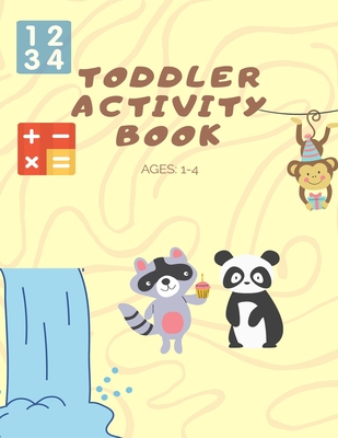 Toddler Activity Book Ages: 1-4: Activity book for Boy, Girls, Kids, Children (First Workbook for your Kids)