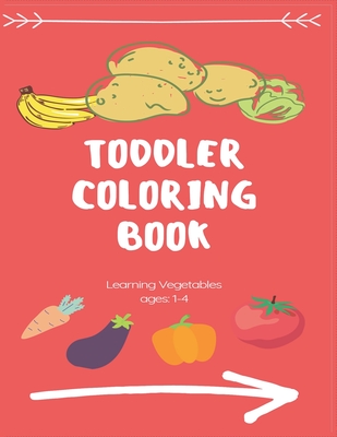 Toddlers Coloring Book: fruits and vegetables coloring book for toddlers ages 1-3
