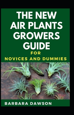 The New Air Plants Growers Guide For Novices And Dummies