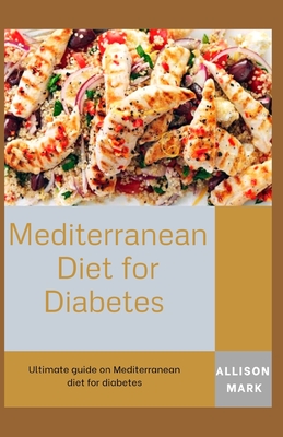 Mediterranean Diet for Diabetes: Ultimate guide on Mediterranean diet for diabetes