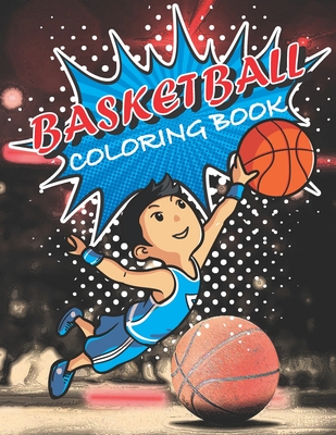 Basketball Coloring Book: A Beautiful Collection of Basketball coloring book for kids all ages, Hours of Fun
