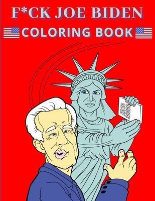 F*ck Joe Biden Coloring Book: Anti President Political Memes and Quotes for Adults