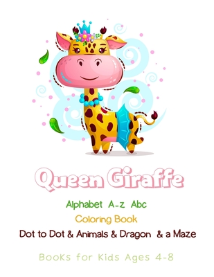 Queen Giraffe Dot to Dot Books for Kids Ages 4-8: Abc Coloring Book Alphabet and Animals & Dragon & a Maze