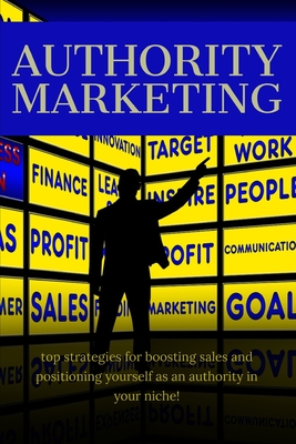 Authority Marketing: top strategies for boosting sales and positioning yourself as an authority in your niche!