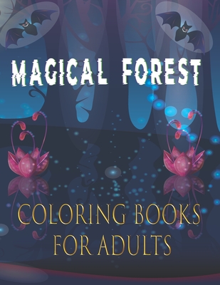 magical forest coloring books for adults: Coloring book for Adult With Fantasy Animals, Magical Forest Scenes and Beautiful Gardens