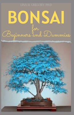 Bonsai for Beginners and Dummies: Bonsai Significanc: Growing and Caring for Your Bonsai Tree