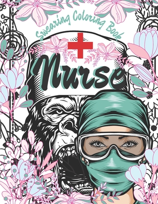 Nurse Swearing Coloring Book: Potty Mouth Coloring Book For Adults With Vulgar Cuss Words Coloring Pages To Color Your Stress Away For Nurses