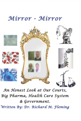 Mirror - Mirror: An Honest Look at Our Courts, Big Pharma, Health Care and Our Government