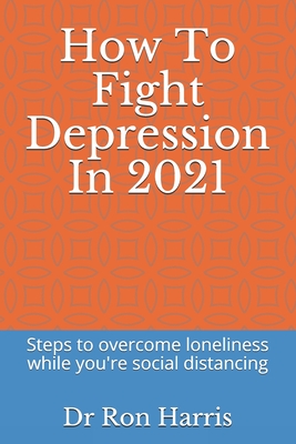 How To Fight Depression In 2021: Steps to overcome loneliness while you're social distancing