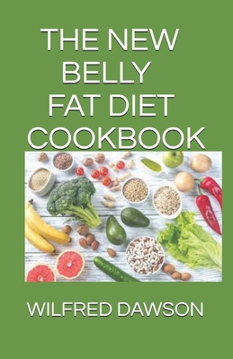 The New Belly Fat Diet Cookbook: The Complete Guide To Handle your belly fat situation without been exhuasted