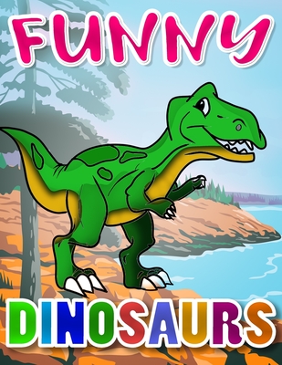 Funny Dinosaurs Coloring Book: Over 25 Coloring Pages Designs with Dinosaurs for Boys an Girls