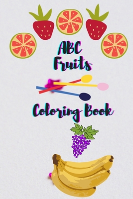 ABC Fruits Coloring book: ABC Colorin book for Kids to learn The Alphabet from A to Z