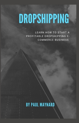 Dropshipping: E-COMMERCE BUSINESS MODEL: Learn how to start a Profitable Dropshipping E-Commerce Business