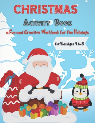 Christmas Activity Book for Kids Ages 4 to 8 - a Fun and Creative Workbook for the Holidays: A Creative Holiday Coloring, Sudoku, Mazes, and Word Search Activities Book for Boys and Girls Ages 4,5,6,7 and 8 Years Old