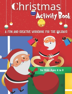 Christmas Activity Book for Kids Ages 4 to 8 - a Fun and Creative Workbook for the Holidays: Super Fun Christmas Activities for Kids - for Hours of Coloring Pages, Sudoku and Word Search - Kids Christmas Books