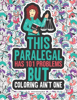 Paralegal Problems Coloring Book: A Funny Gift For Paralegals and Legal Assistants.