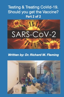 SARS-CoV-2: Testing & Treating CoVid-19. Should you get the Vaccine? Part 2 of 2.