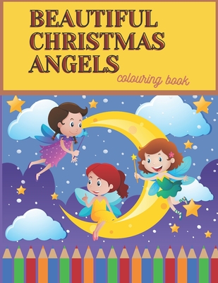 Beautiful Christmas Angels Colouring Book: Advent Coloring Book For Kids With Angels Christmas Design Boys Girls Aged 3-7 Christmas Activity Book