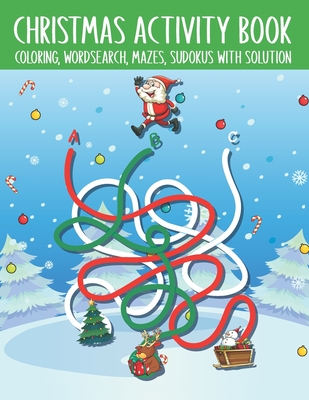 Christmas Activity Book Coloring, Word Search, Mazes, Sudokus With Solution: A Great Christmas Activity Book for Children Over The Holidays. Funny Christmas Activity Book Gifts.