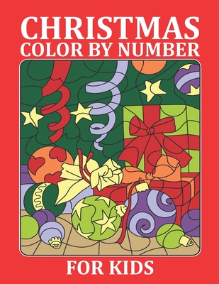 Christmas Color By Number For Kids: A Great Christmas Color By Number For Kids. Christmas Color By Number Coloring Book