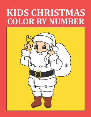 Kids Christmas Color By Number: A Great Christmas Color By Number Coloring Book for Children Over The Holidays. Funny Christmas Activity Coloring Book Gifts Idea