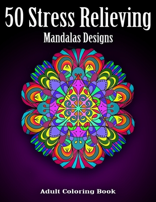 Adult Coloring Book: 50 Stress Relieving Mandalas Design