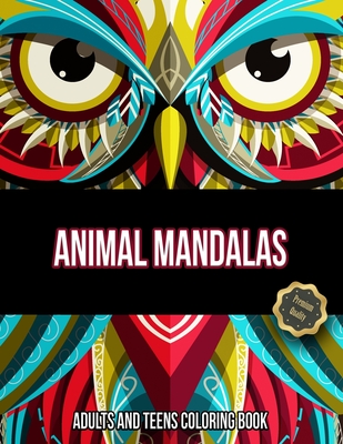 Animal Mandalas. Adults And Teens Coloring Book: Over 30 Unique Animals Stress Relieving Design