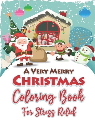 Merry Christmas Coloring Book For Stress Relief: A Great Christmas Coloring Book For Adults Relaxation. Adults Stress Relief Christmas Coloring Book