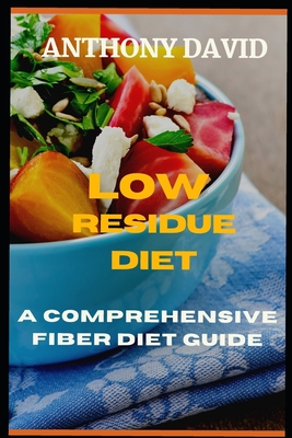 Low Residue Diet: A Comprehensive Fiber Diet Guide