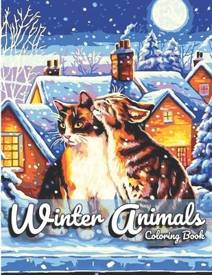 Winter Animals Coloring Book: For Adult Featuring Lovely Animals, Relaxing Winter Scenes, and Beautiful Country Landscapes.