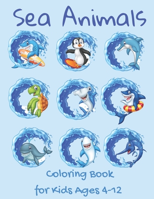 Sea Animals Coloring Book for Kids Ages 4-12: High Quality Hollow Images Ready for Coloring, Various Marine Animals, Fish, Coral Reefs, Shells and More.
